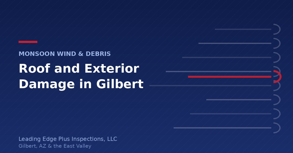 Leading Edge Plus Inspections graphic: monsoon wind, dust and microburst damage on Gilbert, AZ roofs and exteriors